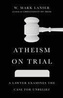 Atheism on Trial - A Lawyer Examines the Case for Unbelief-9781514002261