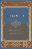 Holiness – A Biblical, Historical, and Systematic Theology