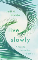 Live Slowly : A Gentle Invitation to Exhale-9781514007082