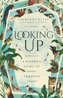 Looking Up : A Birder's Guide to Hope Through Grief-9781514007167