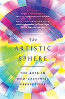 The Artistic Sphere : The Arts in Neo-Calvinist Perspective-9781514007976