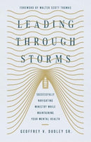 Leading Through Storms : Successfully Navigating Ministry While Maintaining Your Mental Health-9781514009147