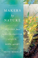 Makers by Nature : Letters from a Master Painter on Faith, Hope, and Art-9781514009802