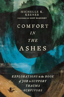 Comfort in the Ashes : Explorations in the Book of Job to Support Trauma Survivors-9781514010341