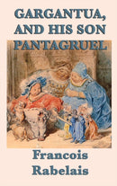 Gargantua, and His Son Pantagruel-9781515426042