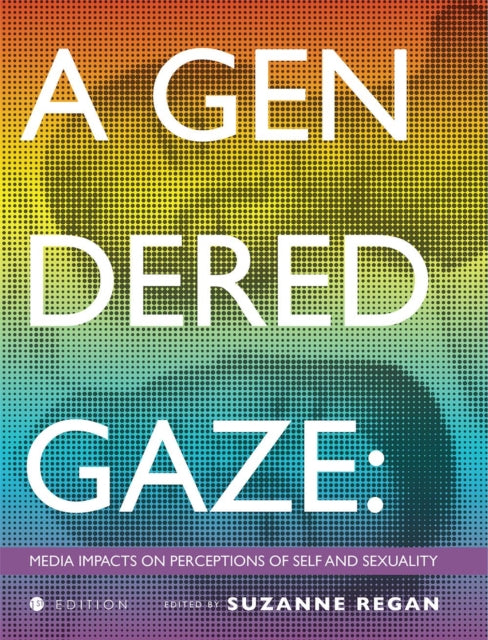 A Gendered Gaze : Media Impacts on Perceptions of Self and Sexuality-9781516505883