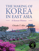 The Making of Korea in East Asia : A Korean History-9781516531769