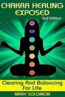 Chakra Healing Exposed : Clearing And Balancing For Life-9781516918522
