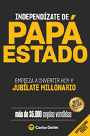 Independizate de Papa Estado : Empieza a invertir HOY y jubilate millonario-9781517011901