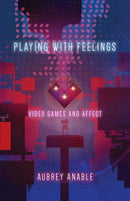 Playing with Feelings : Video Games and Affect-9781517900250