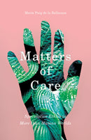 Matters of Care : Speculative Ethics in More than Human Worlds-9781517900656