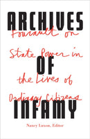 Archives of Infamy : Foucault on State Power in the Lives of Ordinary Citizens-9781517901110