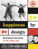 Happiness by Design : Modernism and Media in the Eames Era-9781517902049