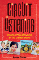 Circuit Listening : Chinese Popular Music in the Global 1960s-9781517902070