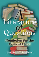 A Literature of Questions : Nonfiction for the Critical Child-9781517903008