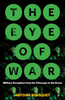 The Eye of War : Military Perception from the Telescope to the Drone-9781517903473