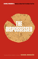 The Dispossessed : Karl Marx's Debates on Wood Theft and the Right of the Poor-9781517903855