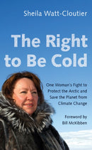 The Right to Be Cold : One Woman's Fight to Protect the Arctic and Save the Planet from Climate Change-9781517904975