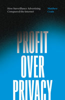 Profit over Privacy : How Surveillance Advertising Conquered the Internet-9781517905057