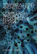 Toward a Living Architecture? : Complexism and Biology in Generative Design-9781517905385