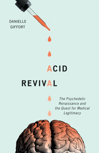 Acid Revival : The Psychedelic Renaissance and the Quest for Medical Legitimacy-9781517906726