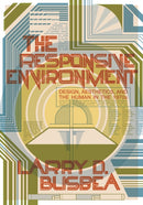 The Responsive Environment : Design, Aesthetics, and the Human in the 1970s-9781517907105