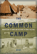 The Common Camp : Architecture of Power and Resistance in Israel-Palestine-9781517907174