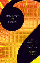 Curiosity and Power : The Politics of Inquiry-9781517907198
