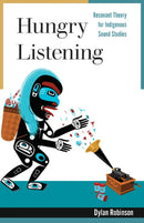 Hungry Listening : Resonant Theory for Indigenous Sound Studies-9781517907693