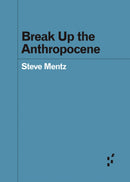 Break Up the Anthropocene-9781517908621