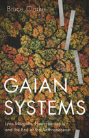 Gaian Systems : Lynn Margulis, Neocybernetics, and the End of the Anthropocene-9781517909123