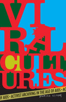 Viral Cultures : Activist Archiving in the Age of AIDS-9781517909369