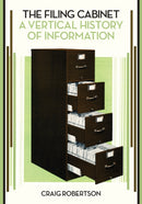 The Filing Cabinet : A Vertical History of Information-9781517909468