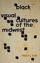 Black Visual Cultures of the Midwest