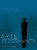 Arte Programmata : Freedom, Control, and the Computer in 1960s Italy-9781517909956
