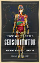 How We Became Sensorimotor : Movement, Measurement, Sensation-9781517910006