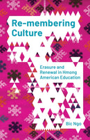 Re-membering Culture : Erasure and Renewal in Hmong American Education-9781517910754
