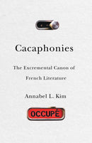Cacaphonies : The Excremental Canon of French Literature-9781517910884