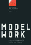 Modelwork : The Material Culture of Making and Knowing-9781517910907