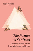 The Poetics of Cruising : Queer Visual Culture from Whitman to Grindr-9781517911041