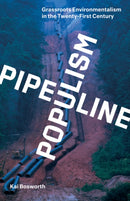 Pipeline Populism : Grassroots Environmentalism in the Twenty-First Century-9781517911065