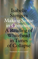 Making Sense in Common : A Reading of Whitehead in Times of Collapse-9781517911430