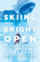 Skiing into the Bright Open : My Solo Journey to the South Pole-9781517911492