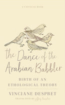The Dance of the Arabian Babbler : Birth of an Ethological Theory-9781517911522