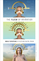 The Flesh of Animation : Bodily Sensations in Film and Digital Media-9781517911591