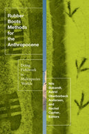 Rubber Boots Methods for the Anthropocene : Doing Fieldwork in Multispecies Worlds-9781517911652