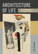 Architecture of Life : Soviet Modernism and the Human Sciences-9781517912277