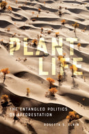 Plant Life : The Entangled Politics of Afforestation-9781517912628