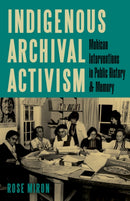 Indigenous Archival Activism : Mohican Interventions in Public History and Memory-9781517912710