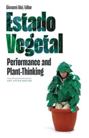 Estado Vegetal : Performance and Plant-Thinking-9781517913083